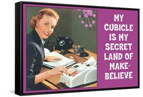 My Cubicle is My Secret Land of Make Believe Funny Poster Print-Ephemera-Framed Stretched Canvas