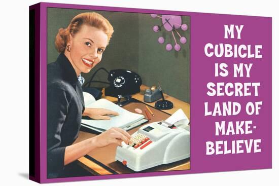 My Cubicle is My Secret Land of Make Believe Funny Poster-Ephemera-Stretched Canvas
