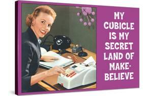 My Cubicle is My Secret Land of Make Believe Funny Poster-Ephemera-Stretched Canvas