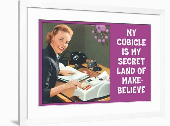 My Cubicle is My Secret Land of Make Believe Funny Poster-Ephemera-Framed Poster