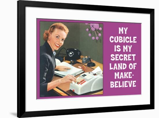 My Cubicle is My Secret Land of Make Believe Funny Poster-Ephemera-Framed Poster