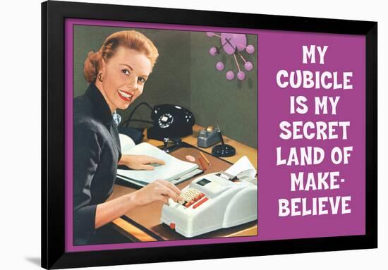 My Cubicle is My Secret Land of Make Believe Funny Poster-Ephemera-Framed Poster