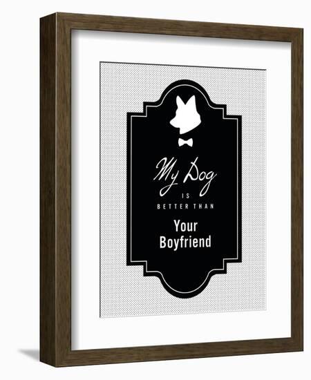 My Dog Is Better Than Your Boyfriend-null-Framed Art Print