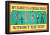 My Family is a Freak Show Without the Tent Funny Poster-null-Framed Poster