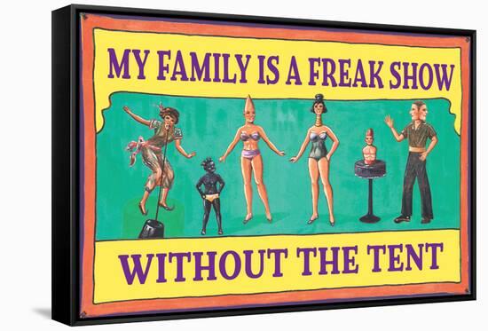 My Family is a Freak Show Without the Tent Funny Poster-Ephemera-Framed Stretched Canvas