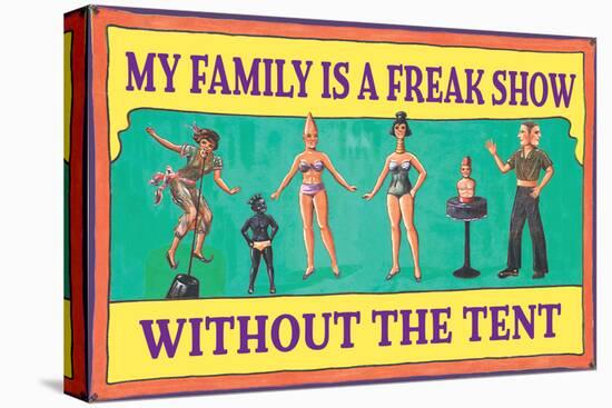 My Family is a Freak Show Without the Tent Funny Poster-Ephemera-Stretched Canvas