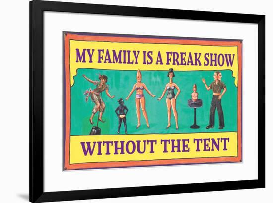 My Family is a Freak Show Without the Tent Funny Poster-Ephemera-Framed Poster