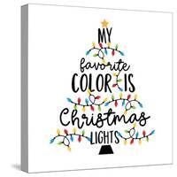 My Favorite Color is Christmas Lights - Holiday Qoute, with Christmas Lights.-Regina Tolgyesi-Stretched Canvas