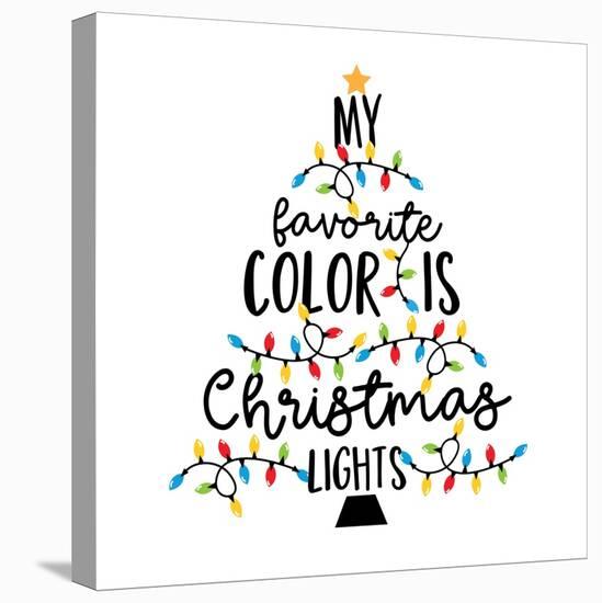 My Favorite Color is Christmas Lights - Holiday Qoute, with Christmas Lights.-Regina Tolgyesi-Stretched Canvas