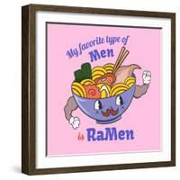 My Favorite Type of Men is Ramen. Food Quote and Slogan for T-Shirt-Serhii Skachko-Framed Photographic Print