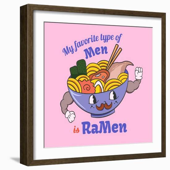 My Favorite Type of Men is Ramen. Food Quote and Slogan for T-Shirt-Serhii Skachko-Framed Photographic Print