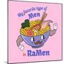 My Favorite Type of Men is Ramen. Food Quote and Slogan for T-Shirt-Serhii Skachko-Mounted Photographic Print