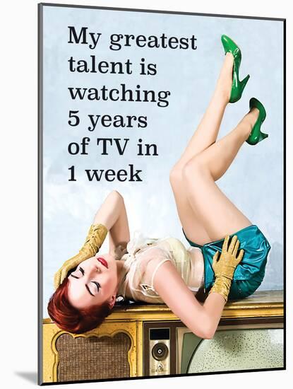 My Greatest Talent Is Watching 5 Years of TV in 1 Week-Ephemera-Mounted Poster