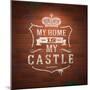 My Home is My Castle - Sayings. Lettering Heraldic Sign Painted with White Paint on Vintage Brick-vso-Mounted Art Print