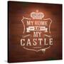 My Home is My Castle - Sayings. Lettering Heraldic Sign Painted with White Paint on Vintage Brick-vso-Stretched Canvas