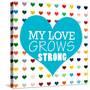 My Love Grows-Shelley Lake-Stretched Canvas