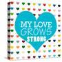 My Love Grows-Shelley Lake-Stretched Canvas