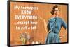 My Teenager Knows Everything But How To  Get Job Funny Poster-Ephemera-Framed Poster