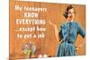 My Teenager Knows Everything But How To  Get Job Funny Poster-Ephemera-Mounted Poster