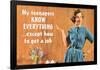 My Teenager Knows Everything But How To  Get Job Funny Poster-Ephemera-Framed Poster