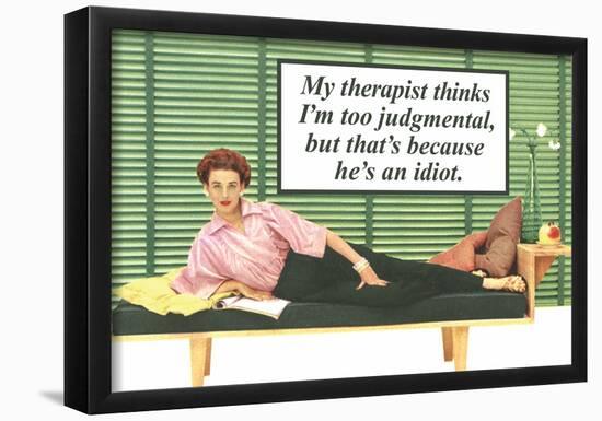 My Therapist Thinks I'm Judgemental He's An Idiot Funny Poster Print-null-Framed Poster