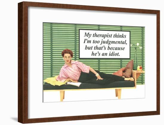 My Therapist Thinks I'm Judgemental He's An Idiot Funny Poster Print-null-Framed Poster