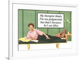 My Therapist Thinks I'm Judgemental He's An Idiot Funny Poster Print-Ephemera-Framed Poster