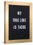 My True Love Is Tacos Sign-null-Stretched Canvas