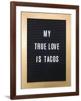 My True Love Is Tacos Sign-null-Framed Art Print