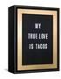 My True Love Is Tacos Sign-null-Framed Stretched Canvas