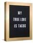 My True Love Is Tacos Sign-null-Stretched Canvas