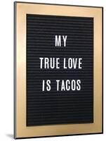 My True Love Is Tacos Sign-null-Mounted Art Print