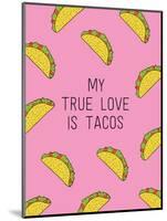 My True Love Is Tacos-null-Mounted Art Print