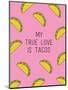 My True Love Is Tacos-null-Mounted Art Print