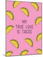 My True Love Is Tacos-null-Mounted Art Print