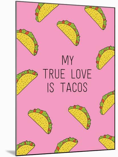 My True Love Is Tacos-null-Mounted Art Print