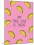 My True Love Is Tacos-null-Mounted Art Print