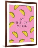 My True Love Is Tacos-null-Framed Art Print