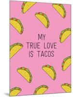 My True Love Is Tacos-null-Mounted Art Print