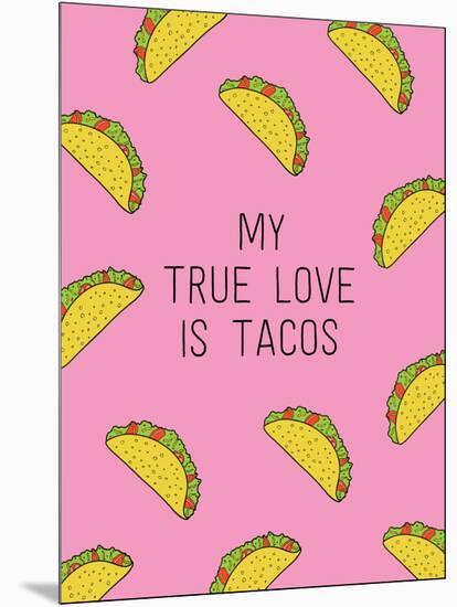 My True Love Is Tacos-null-Mounted Art Print