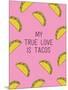 My True Love Is Tacos-null-Mounted Art Print