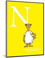 N is for Nightshirt (yellow)-Theodor (Dr. Seuss) Geisel-Mounted Art Print