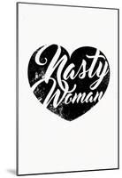 Nasty Woman (White & Black)-null-Mounted Poster