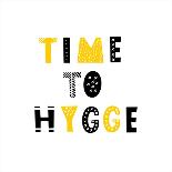 Time to Hygge. Inspirational Quote for Social Media, Cards, Wall and Shopwindow Decoration. Black A-Natasha Koltsova-Art Print