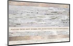 Nature does not hurry (after Lao Tsu)-null-Mounted Art Print