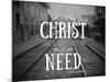 Need Christ-Gail Peck-Mounted Photo