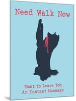 Need Walk Now-Dog is Good-Mounted Art Print