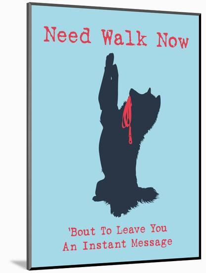 Need Walk Now-Dog is Good-Mounted Art Print