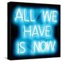 Neon All We Have Is Now AB-Hailey Carr-Stretched Canvas