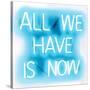 Neon All We Have Is Now AW-Hailey Carr-Stretched Canvas